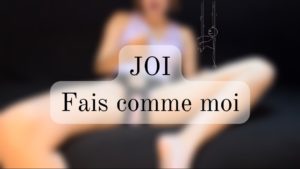 JOI // Fais comme moi