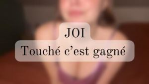 JOI touché c’est gagné