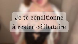 Je te conditionne à rester célibataire