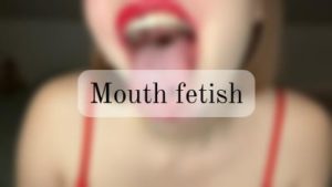 Mouth fetish