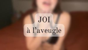 Joi à l’aveugle