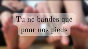 Conditionné à ne bander que pour nos pieds