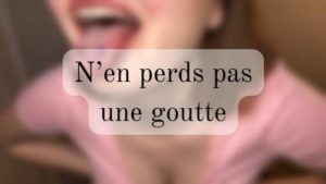 N’en perds pas une goutte