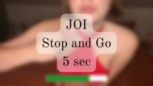 JOI / stopandgo 5 sec