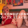 Je te conditionne à renoncer à la chatte 