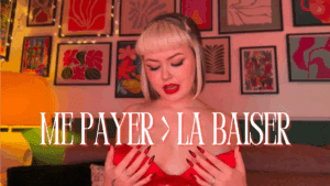 Me payer > La baiser 🤭