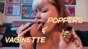 Poppers & vaginette 😵‍💫